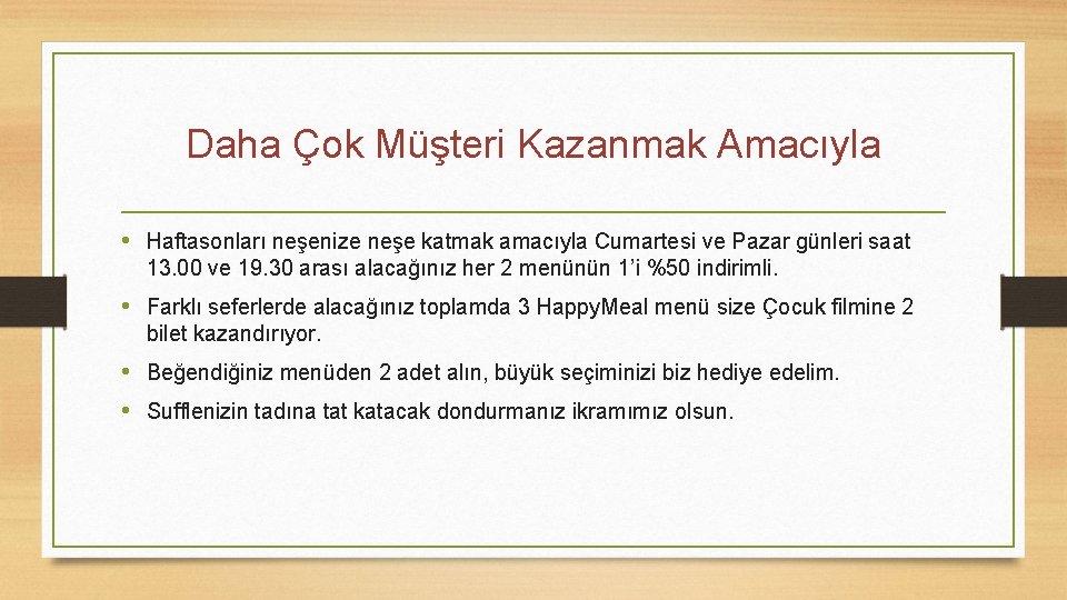 Daha Çok Müşteri Kazanmak Amacıyla • Haftasonları neşenize neşe katmak amacıyla Cumartesi ve Pazar