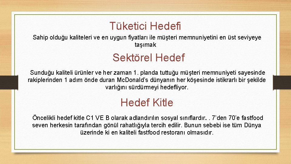 Tüketici Hedefi Sahip olduğu kaliteleri ve en uygun fiyatları ile müşteri memnuniyetini en üst