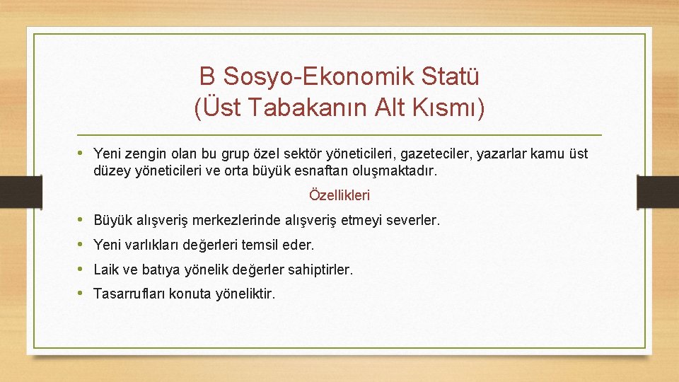 B Sosyo-Ekonomik Statü (Üst Tabakanın Alt Kısmı) • Yeni zengin olan bu grup özel