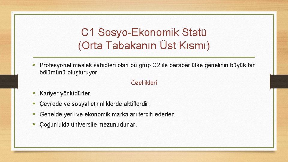 C 1 Sosyo-Ekonomik Statü (Orta Tabakanın Üst Kısmı) • Profesyonel meslek sahipleri olan bu