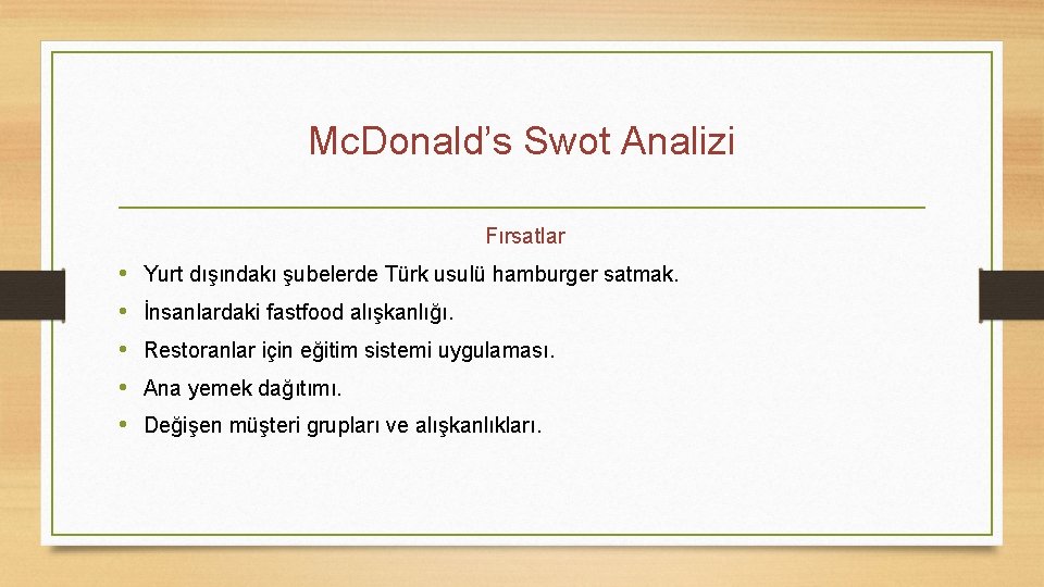 Mc. Donald’s Swot Analizi Fırsatlar • • • Yurt dışındakı şubelerde Türk usulü hamburger