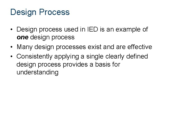 Design Process • Design process used in IED is an example of one design