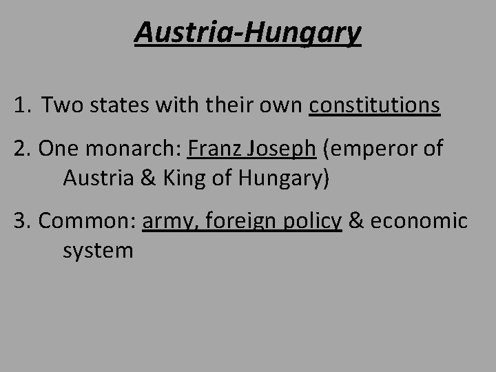 Austria-Hungary 1. Two states with their own constitutions 2. One monarch: Franz Joseph (emperor