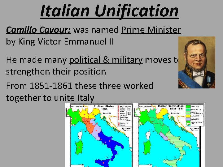 Italian Unification Camillo Cavour: was named Prime Minister by King Victor Emmanuel II He