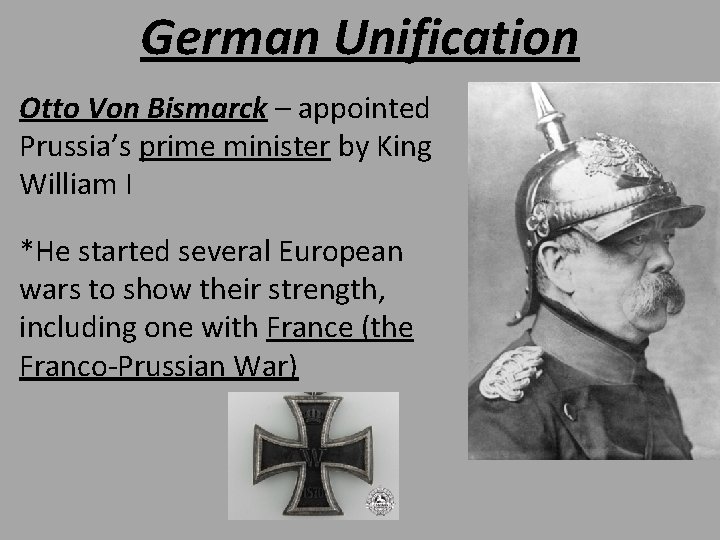 German Unification Otto Von Bismarck – appointed Prussia’s prime minister by King William I