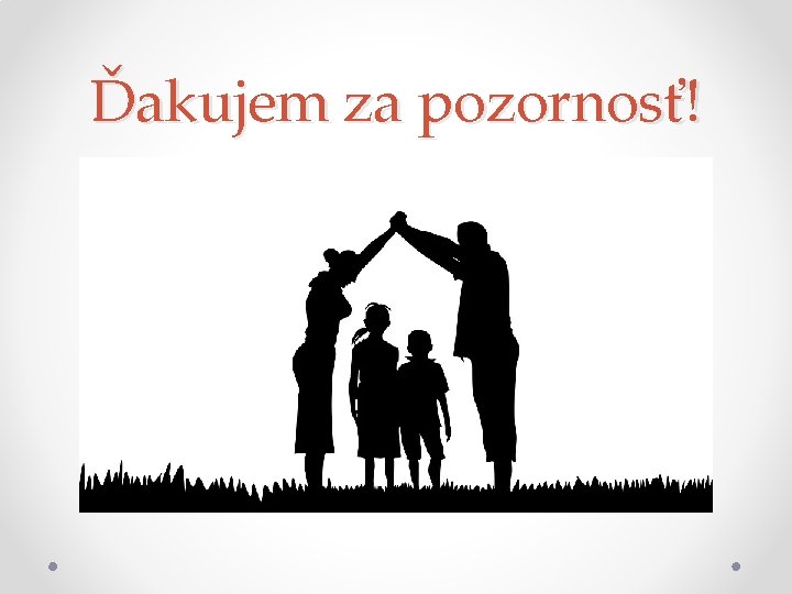 Ďakujem za pozornosť! Ďakujem za pozornosť!