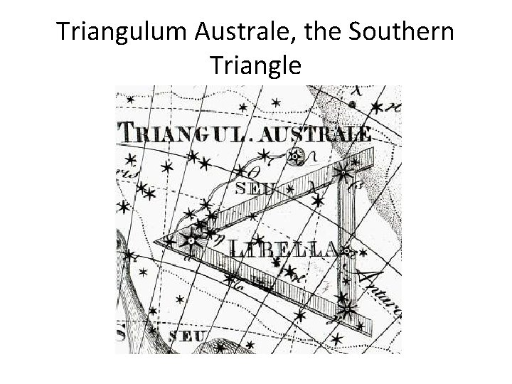 Triangulum Australe, the Southern Triangle 