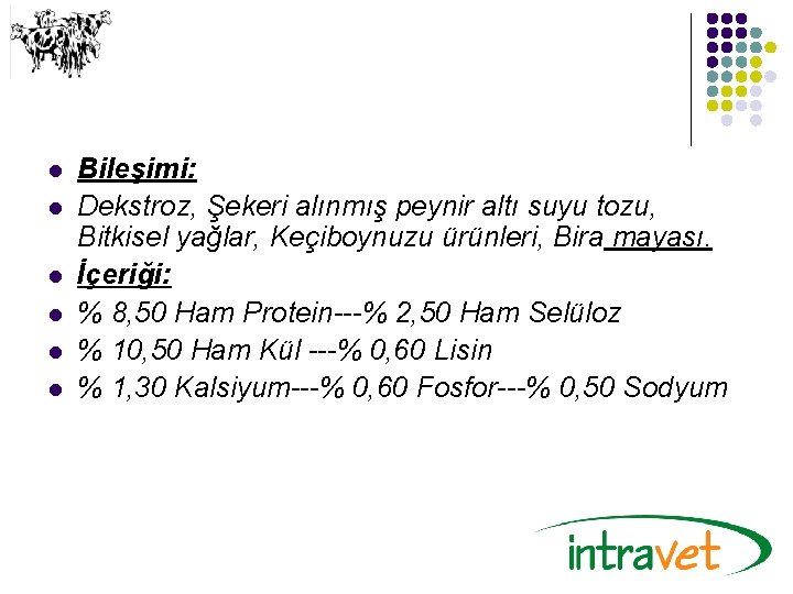 l l l Bileşimi: Dekstroz, Şekeri alınmış peynir altı suyu tozu, Bitkisel yağlar, Keçiboynuzu