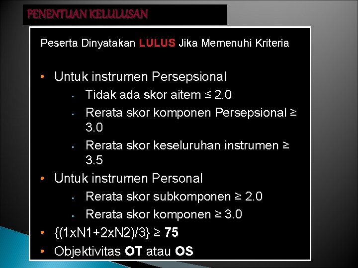 PENENTUAN KELULUSAN Peserta Dinyatakan LULUS Jika Memenuhi Kriteria • Untuk instrumen Persepsional Tidak ada