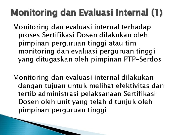 Monitoring dan Evaluasi Internal (1) Monitoring dan evaluasi internal terhadap proses Sertifikasi Dosen dilakukan