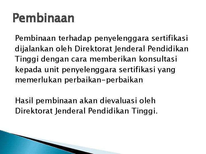 Pembinaan terhadap penyelenggara sertifikasi dijalankan oleh Direktorat Jenderal Pendidikan Tinggi dengan cara memberikan konsultasi