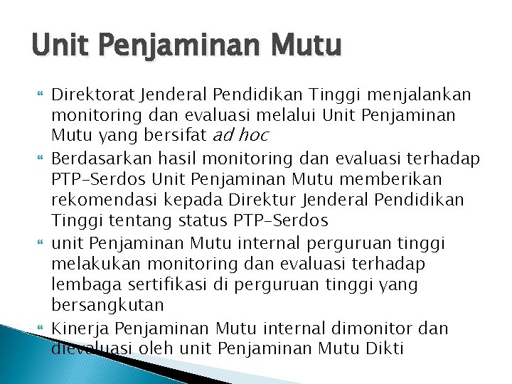 Unit Penjaminan Mutu Direktorat Jenderal Pendidikan Tinggi menjalankan monitoring dan evaluasi melalui Unit Penjaminan