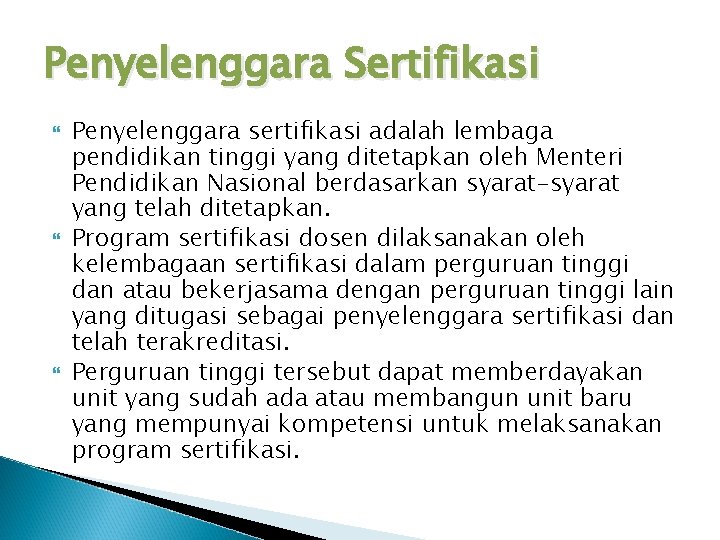 Penyelenggara Sertifikasi Penyelenggara sertifikasi adalah lembaga pendidikan tinggi yang ditetapkan oleh Menteri Pendidikan Nasional