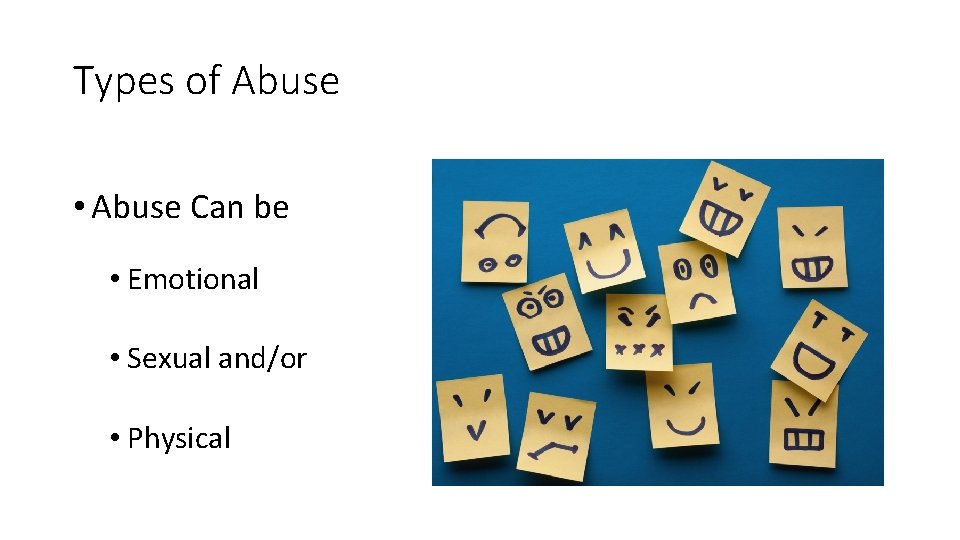 Types of Abuse • Abuse Can be • Emotional • Sexual and/or • Physical