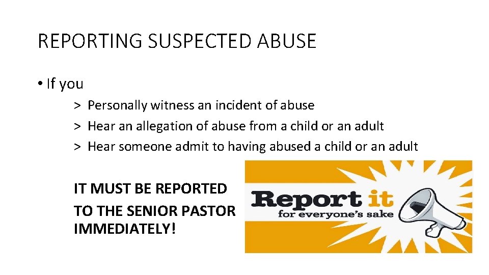 REPORTING SUSPECTED ABUSE • If you > Personally witness an incident of abuse >