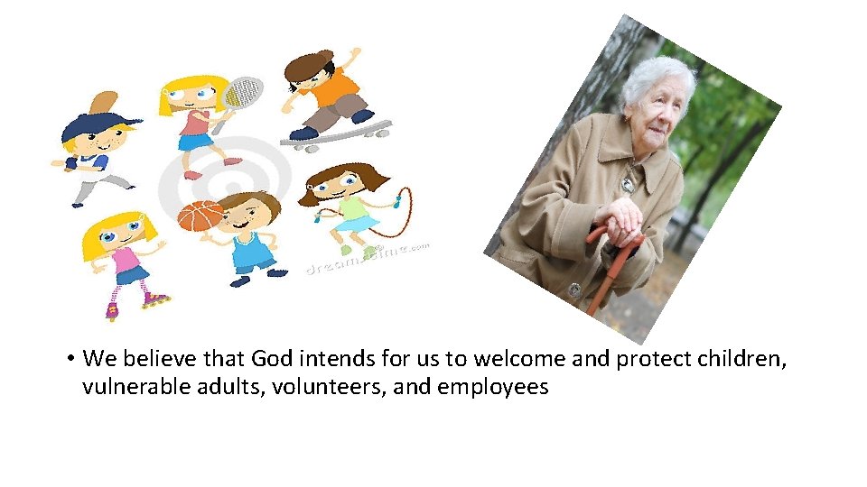  • We believe that God intends for us to welcome and protect children,