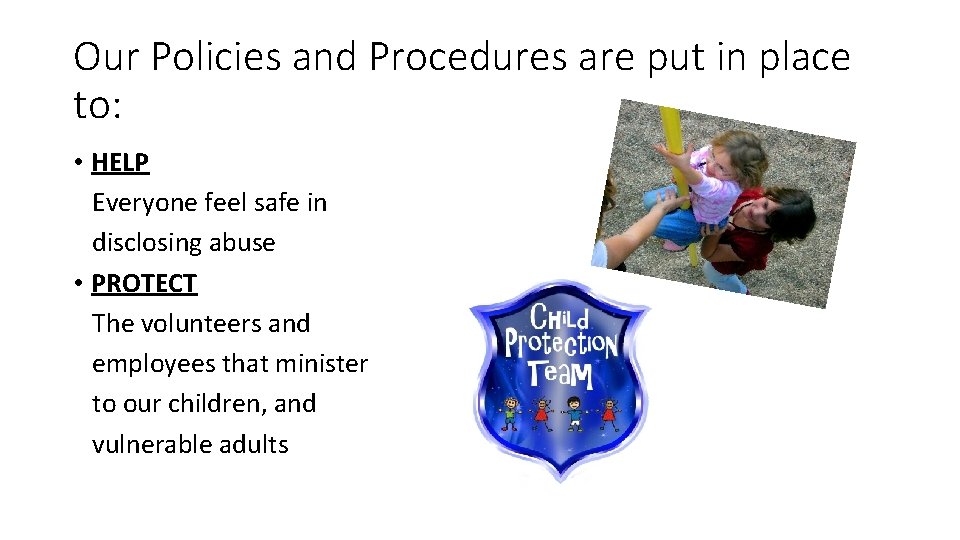 Our Policies and Procedures are put in place to: • HELP Everyone feel safe