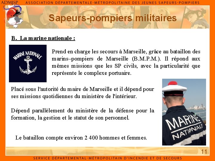 Sapeurs-pompiers militaires B. La marine nationale : Prend en charge les secours à Marseille,