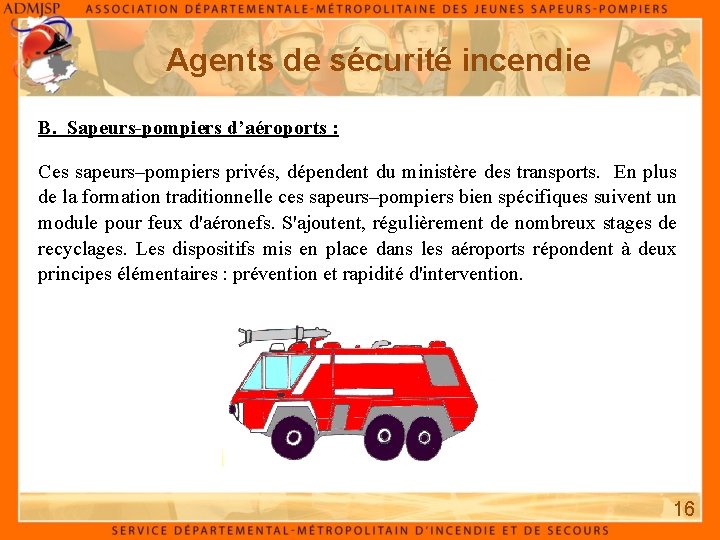 Agents de sécurité incendie B. Sapeurs-pompiers d’aéroports : Ces sapeurs–pompiers privés, dépendent du ministère