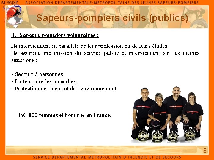 Sapeurs-pompiers civils (publics) B. Sapeurs-pompiers volontaires : Ils interviennent en parallèle de leur profession