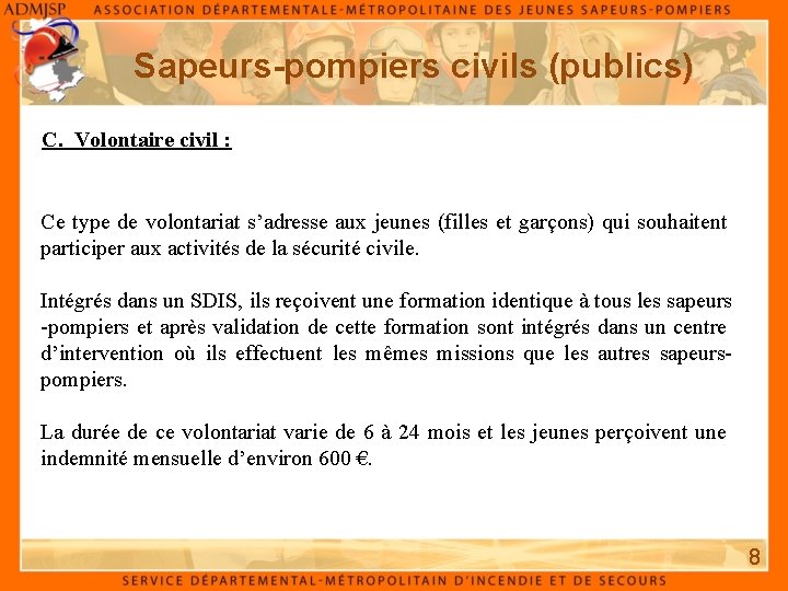 Sapeurs-pompiers civils (publics) C. Volontaire civil : Ce type de volontariat s’adresse aux jeunes