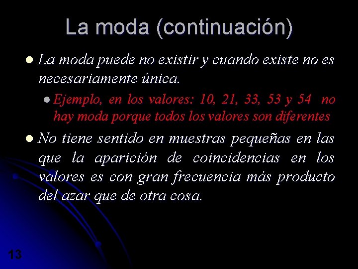 La moda (continuación) l La moda puede no existir y cuando existe no es