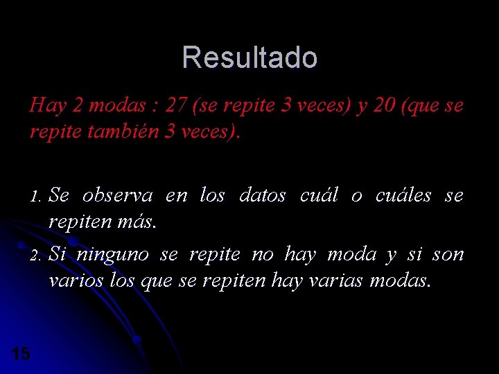 Resultado Hay 2 modas : 27 (se repite 3 veces) y 20 (que se