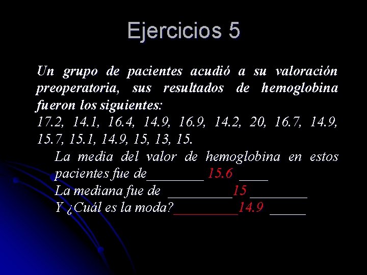 Ejercicios 5 Un grupo de pacientes acudió a su valoración preoperatoria, sus resultados de