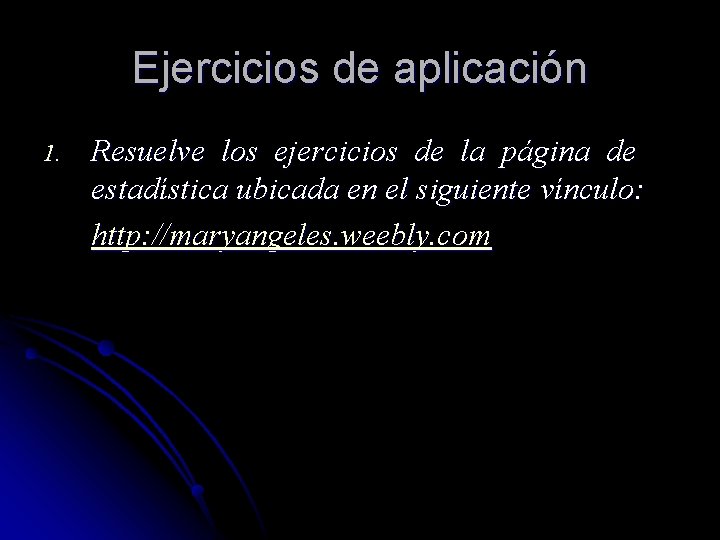 Ejercicios de aplicación 1. Resuelve los ejercicios de la página de estadística ubicada en