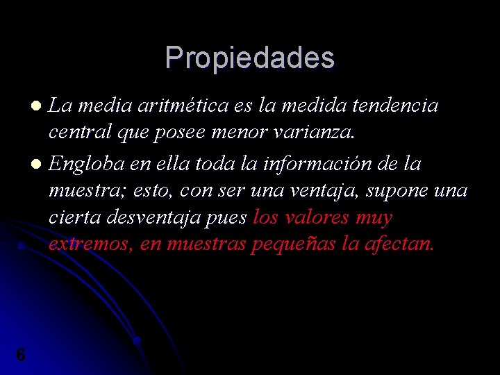 Propiedades La media aritmética es la medida tendencia central que posee menor varianza. l