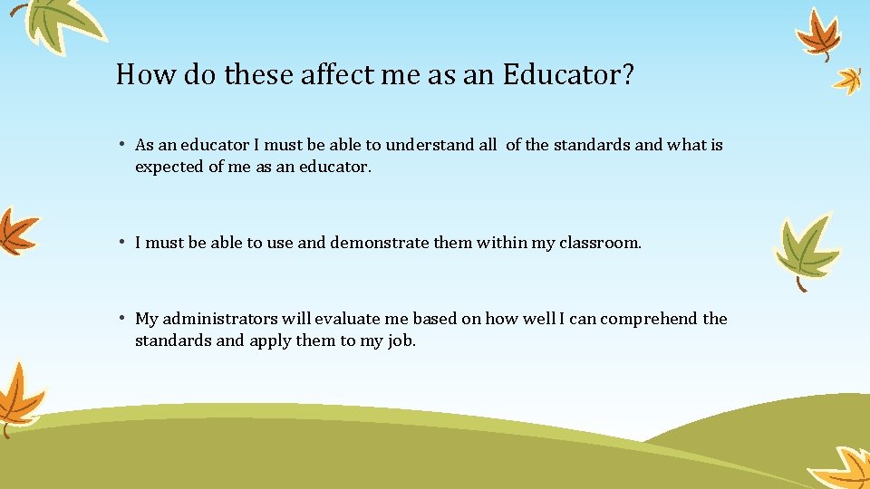How do these affect me as an Educator? • As an educator I must