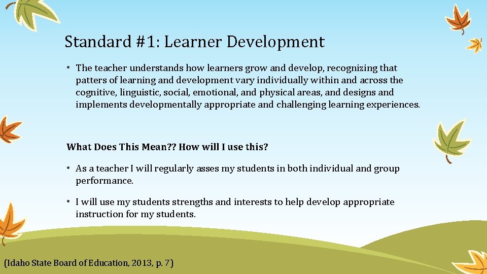 Standard #1: Learner Development • The teacher understands how learners grow and develop, recognizing