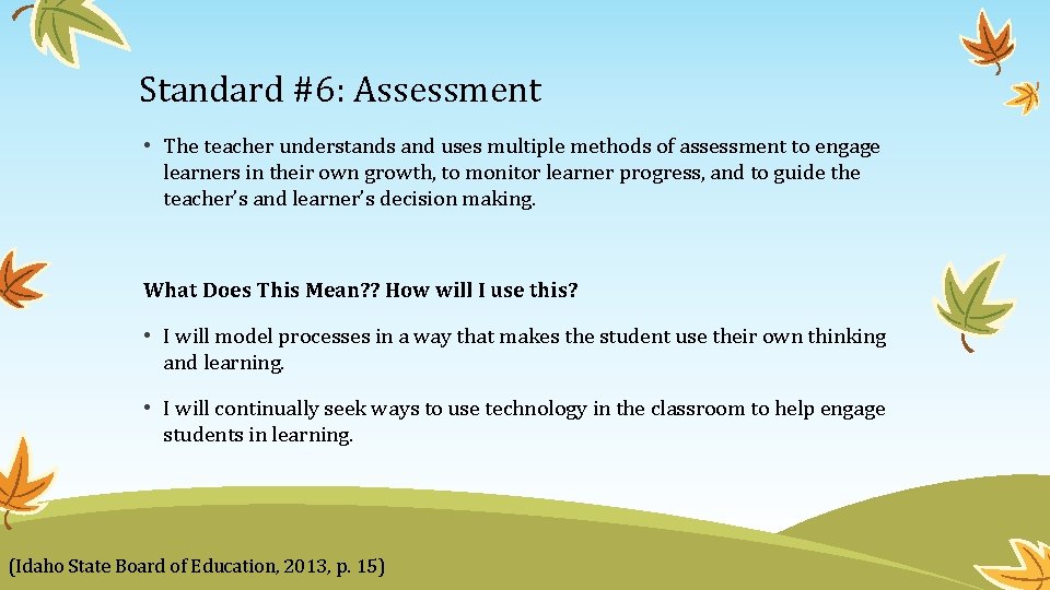 Standard #6: Assessment • The teacher understands and uses multiple methods of assessment to