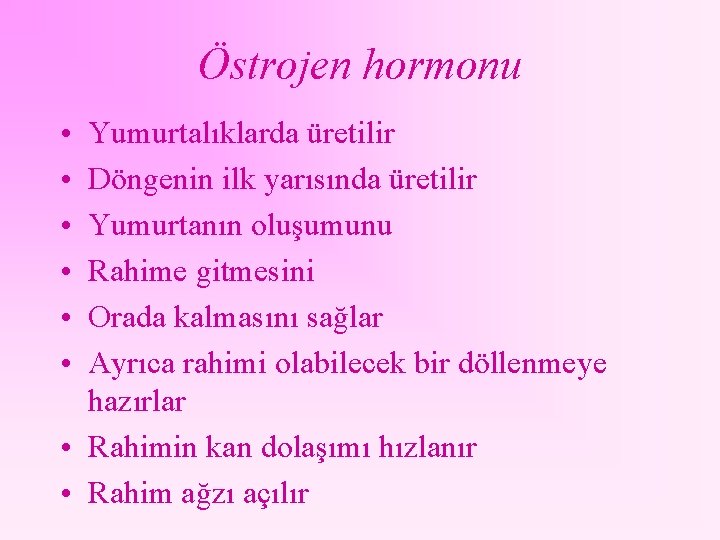 Östrojen hormonu • • • Yumurtalıklarda üretilir Döngenin ilk yarısında üretilir Yumurtanın oluşumunu Rahime