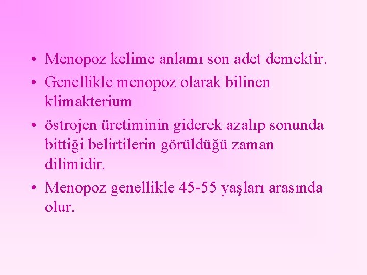  • Menopoz kelime anlamı son adet demektir. • Genellikle menopoz olarak bilinen klimakterium