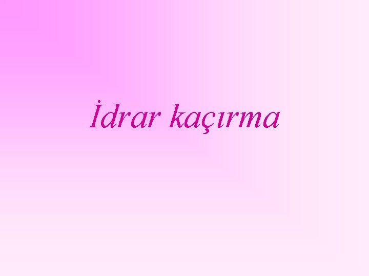 İdrar kaçırma 