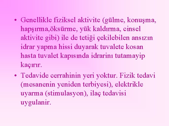  • Genellikle fiziksel aktivite (gülme, konuşma, hapşırma, öksürme, yük kaldırma, cinsel aktivite gibi)