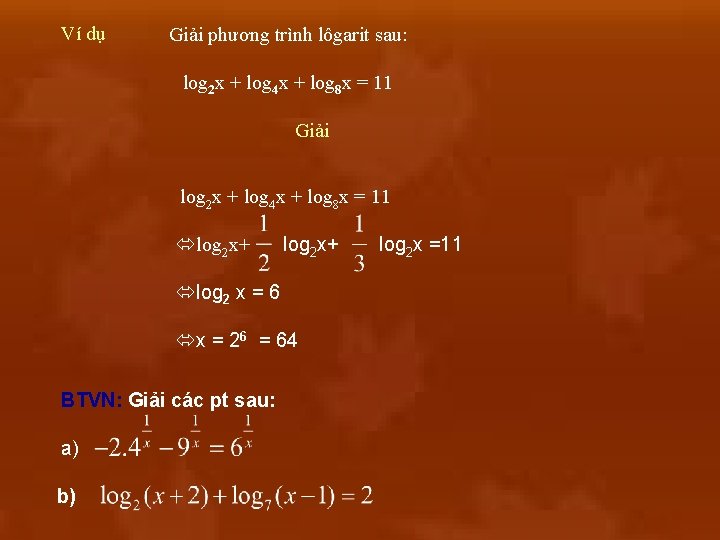 Ví dụ Giải phương trình lôgarit sau: log 2 x + log 4 x