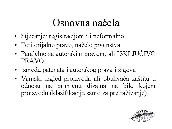 Osnovna načela • Stjecanje: registracijom ili neformalno • Teritorijalno pravo, načelo prvenstva • Paralelno