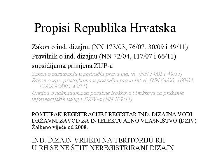 Propisi Republika Hrvatska Zakon o ind. dizajnu (NN 173/03, 76/07, 30/09 i 49/11) Pravilnik