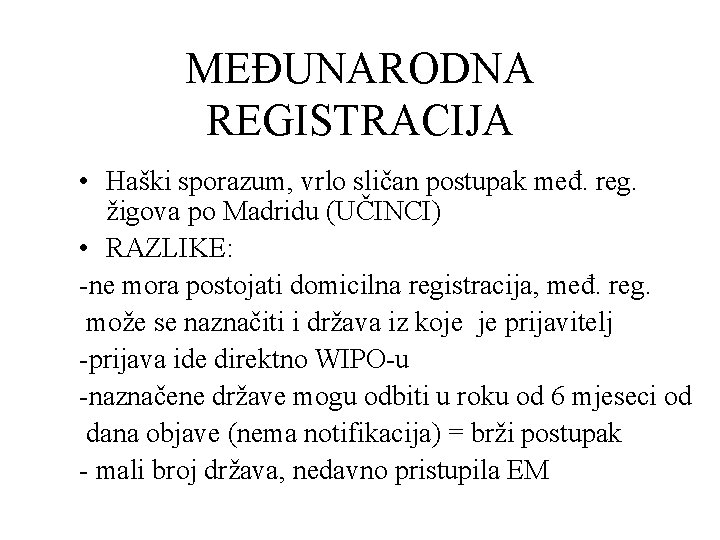 MEĐUNARODNA REGISTRACIJA • Haški sporazum, vrlo sličan postupak međ. reg. žigova po Madridu (UČINCI)