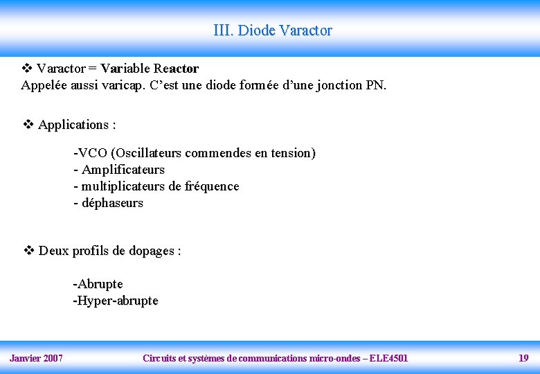 III. Diode Varactor v Varactor = Variable Reactor Appelée aussi varicap. C’est une diode