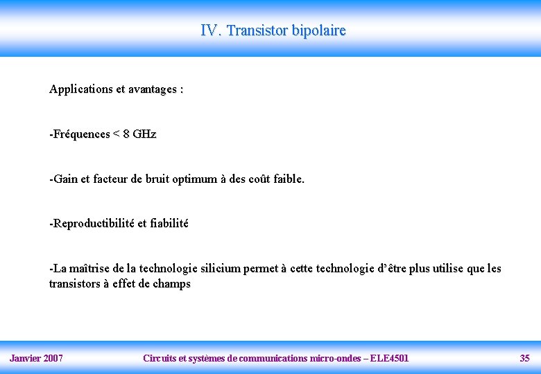 IV. Transistor bipolaire Applications et avantages : -Fréquences < 8 GHz -Gain et facteur