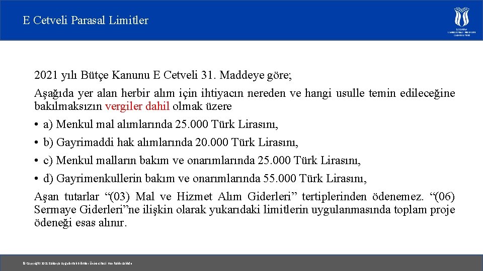 E Cetveli Parasal Limitler 2021 yılı Bütçe Kanunu E Cetveli 31. Maddeye göre; Aşağıda