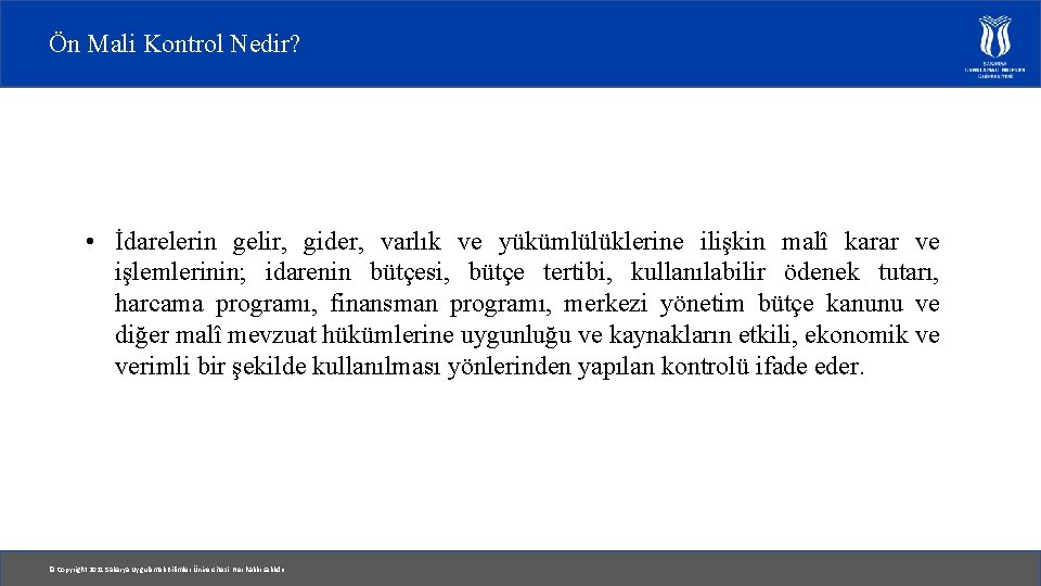 Ön Mali Kontrol Nedir? • İdarelerin gelir, gider, varlık ve yükümlülüklerine ilişkin malî karar