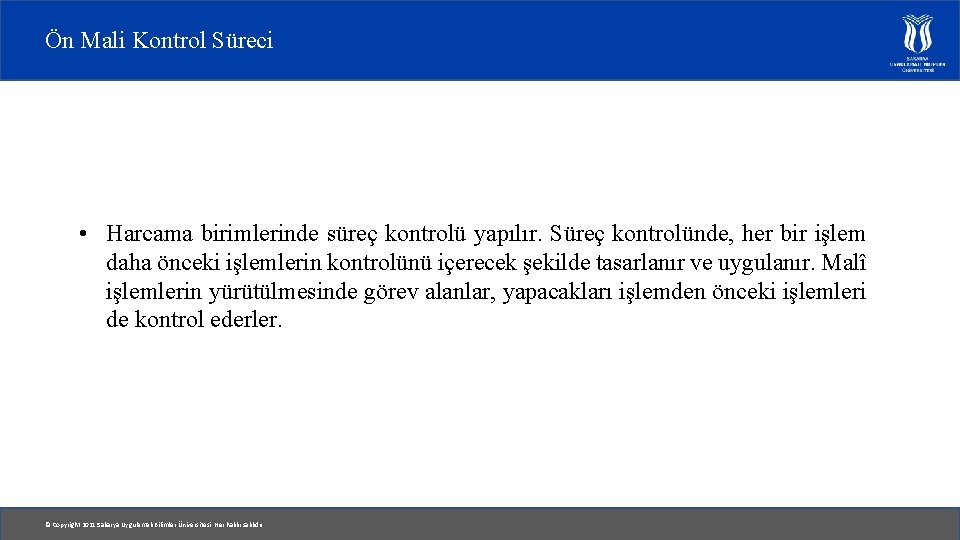 Ön Mali Kontrol Süreci • Harcama birimlerinde süreç kontrolü yapılır. Süreç kontrolünde, her bir