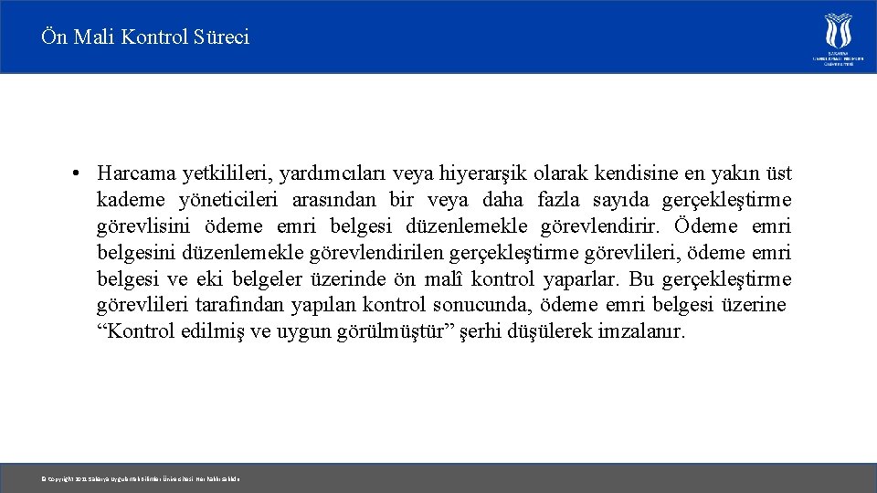 Ön Mali Kontrol Süreci • Harcama yetkilileri, yardımcıları veya hiyerarşik olarak kendisine en yakın