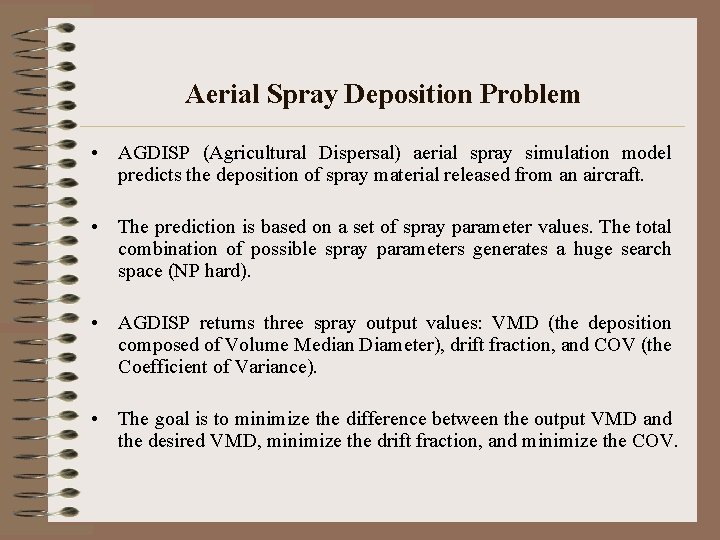Aerial Spray Deposition Problem • AGDISP (Agricultural Dispersal) aerial spray simulation model predicts the