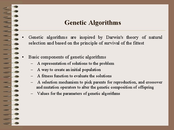 Genetic Algorithms • Genetic algorithms are inspired by Darwin's theory of natural selection and