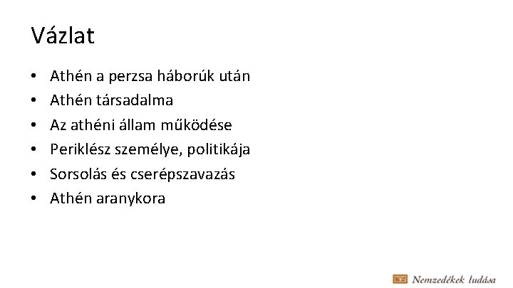 Vázlat • • • Athén a perzsa háborúk után Athén társadalma Az athéni állam